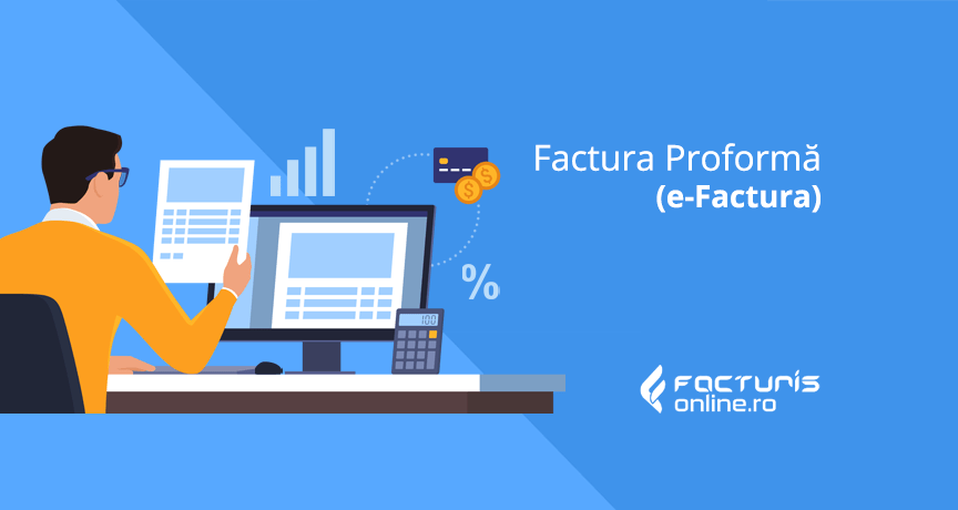 Factura proformă. Document lipsit de formă în contextul E-facturii?