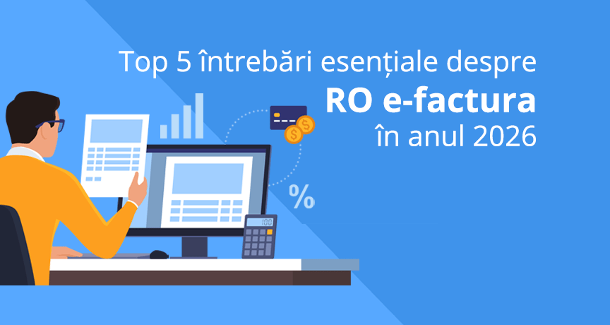 Top 5 întrebări esențiale despre RO e-factura în anul 2026