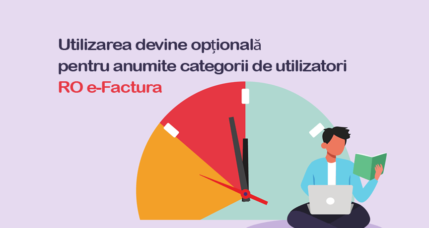 Schimbare importantă în RO e-factura. Utilizarea devine opțională pentru anumite categorii de utilizatori